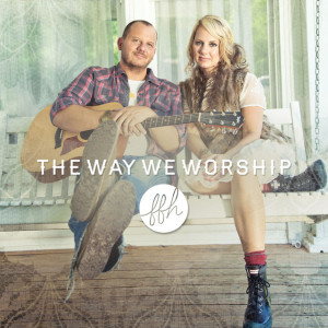 The Way We Worship, альбом FFH