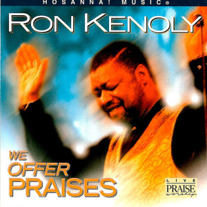 We Offer Praises, album by Ron Kenoly