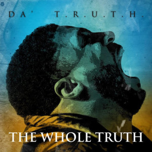 The Whole Truth, album by Da' T.R.U.T.H.