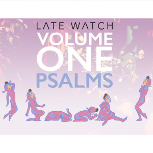 Volume One: Psalms, album by Late Watch
