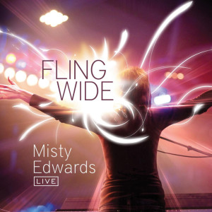 Fling Wide (Live), альбом Misty Edwards