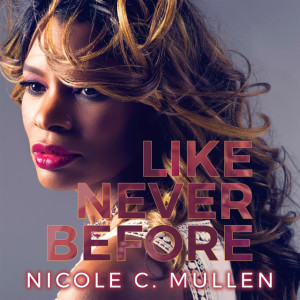 Like Never Before, album by Nicole C. Mullen
