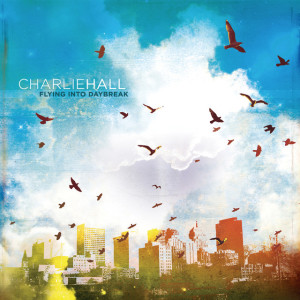 Flying Into Daybreak, альбом Charlie Hall