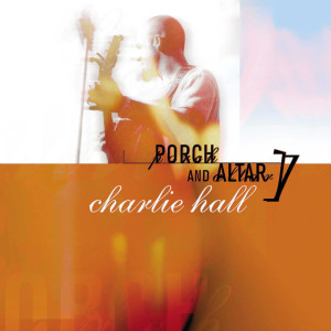 Porch And Altar, album by Charlie Hall