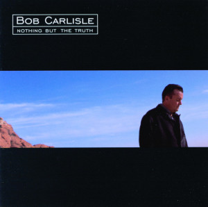 Nothing But The Truth, альбом Bob Carlisle