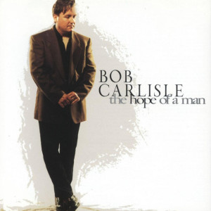 The Hope Of A Man, альбом Bob Carlisle