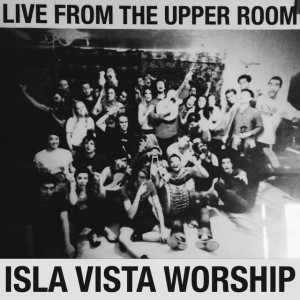 Live from the Upper Room, album by Isla Vista Worship