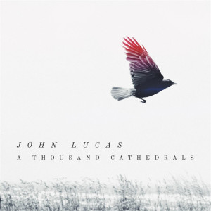 A Thousand Cathedrals, album by John Lucas
