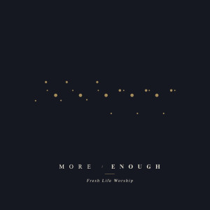 More / Enough, альбом Fresh Life Worship