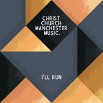 I'll Run, album by Christ Church Manchester Music