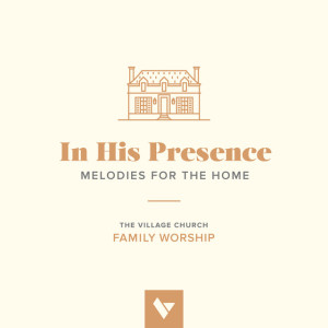 In His Presence: Melodies for the Home, альбом The Village Church