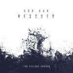 God Our Rescuer (feat. Jillian Smith) - Single, album by The Village Church