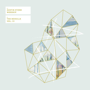 The Reveille Vol. III, альбом Austin Stone Worship