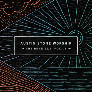 The Reveille, Vol. 2, альбом Austin Stone Worship