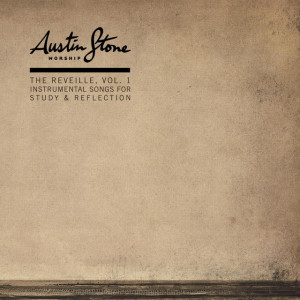The Reveille, Vol. 1: Instrumental Songs for Study & Reflection, альбом Austin Stone Worship