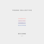 Become Vol 1., album by Young Collective
