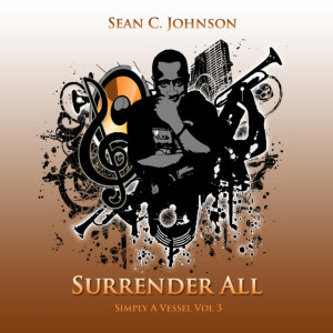Simply a Vessel, Vol 3: Surrender All, альбом Sean C. Johnson