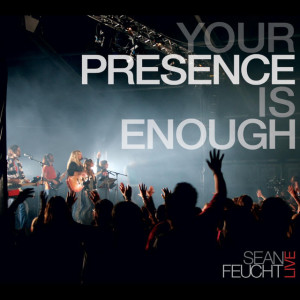 Your Presence Is Enough, album by Sean Feucht