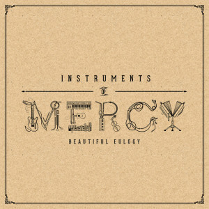 Instruments of Mercy, альбом Beautiful Eulogy