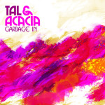 Garbage In, album by Tal & Acacia