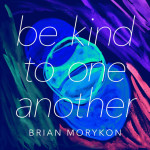 Be Kind to One Another, альбом Brian Morykon