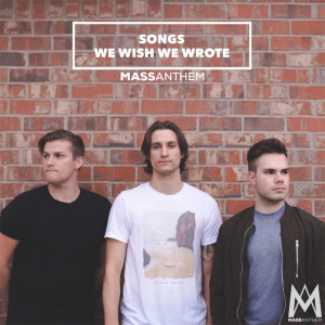 Songs We Wish We Wrote, альбом Mass Anthem