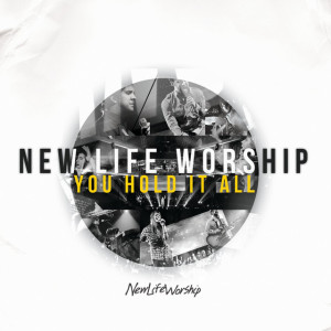 You Hold It All, альбом New Life Worship