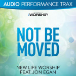 Not Be Moved (Audio Performance Trax), альбом New Life Worship
