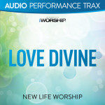Love Divine (Audio Performance Trax), альбом New Life Worship