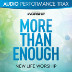 More Than Enough (Audio Performance Trax), album by New Life Worship
