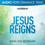 Jesus Reigns (Audio Performance Trax), album by New Life Worship