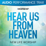 Hear Us From Heaven (Audio Performance Trax), album by New Life Worship