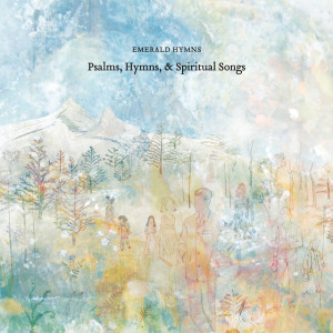 Psalms, Hymns, & Spiritual Songs, альбом Emerald Hymns