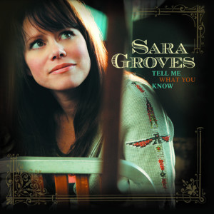 Tell Me What You Know, альбом Sara Groves