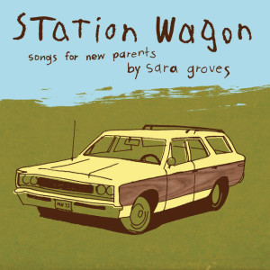 Station Wagon - Songs for Parents, альбом Sara Groves