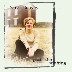 Past The Wishing, album by Sara Groves