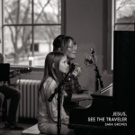 Jesus, See the Traveler, album by Sara Groves