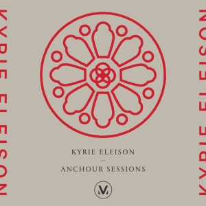 Kyrie Eleison: Anchour Studio Sessions