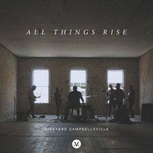 All Things Rise (Vineyard Campbellsville)