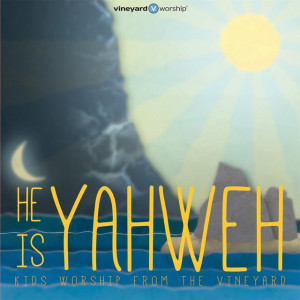 He Is Yahweh: Kids Worship from the Vineyard, Vol. 2