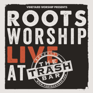 Roots Worship: Live at the Trash Bar