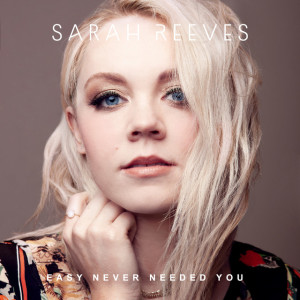 Easy Never Needed You, альбом Sarah Reeves
