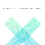Nowhere (Acoustic), альбом Sarah Reeves