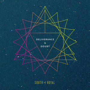 Deliverance & Doubt, album by South of Royal