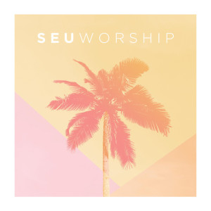 SEU Worship (Live), альбом SEU Worship