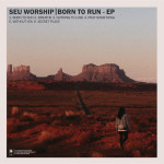 Born to Run - EP, альбом SEU Worship