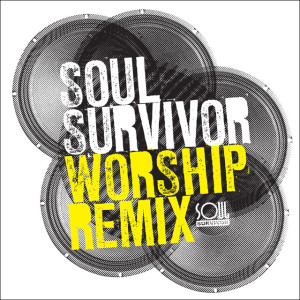 Soul Survivor Worship Remix