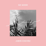 So Good, альбом Jabin Chavez