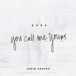 You Call Me Yours, album by Jabin Chavez