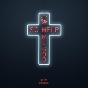 So Help Me God, album by Kaleb Mitchell